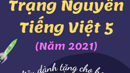 Tài liệu tham khảo: Đề thi Trạng nguyên Tiếng Việt lớp 5 - vòng thi Hội cấp Thành phố (năm 2021)