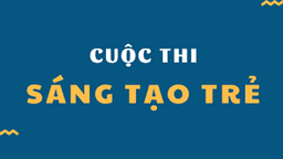 Thông báo Kế hoạch tổ chức Cuộc thi “ Sáng tạo trẻ” dành cho học sinh cấp TH và THCS quận Ba Đình