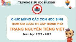 Trường Tiểu học Ba Đình thông báo danh sách học sinh tham gia thi hội – cấp Thành phố - sân chơi Trạng Nguyên Tiếng Việt – năm học 2021 – 2022