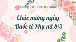 Chùm hoạt động chào mừng Ngày Quốc tế Phụ nữ 8/3 của các bạn học sinh  trường Tiểu học Ba Đình