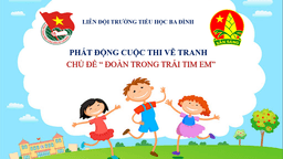 Liên đội trường Tiểu học Ba Đình phát động cuộc thi vẽ tranh  “Đoàn trong trái tim em”