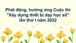 Phát động, hưởng ứng Cuộc thi "Xây dựng thiết bị dạy học số" lần thứ I năm 2022
