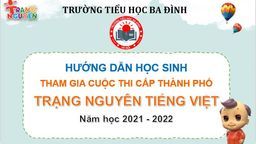 Trường Tiểu học Ba Đình hướng dẫn thi Trạng nguyên Tiếng Việt cấp Thành phố - Năm học 2021 - 2022