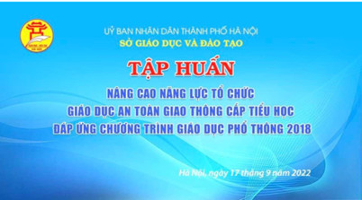 Trường Tiểu học Ba Đình tham gia Tập huấn nâng cao năng lực tổ chức giáo dục An toàn giao thông cấp Tiểu học đáp ứng chương trình GDPT 2018