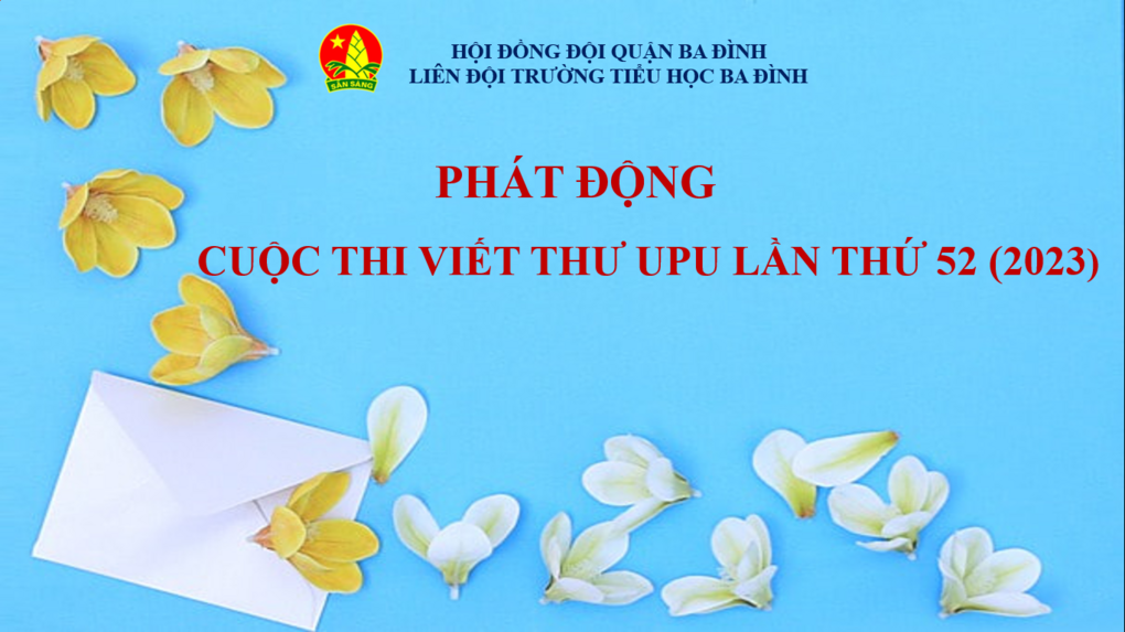 Liên đội trường Tiểu học Ba Đình phát động cuộc thi viết thư UPU lần thứ 52 (2023)