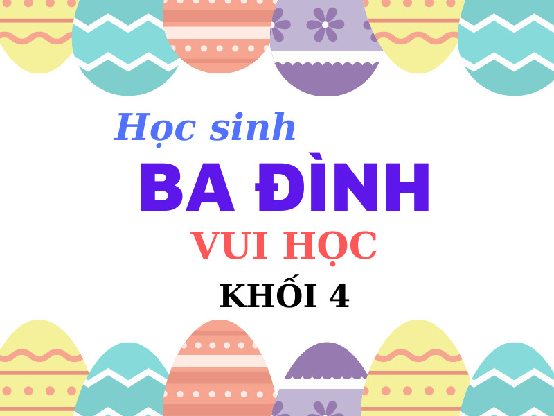 Học sinh Ba Đình vui học - Cuộc tranh tài tuần 30 (dành cho HS khối 4)