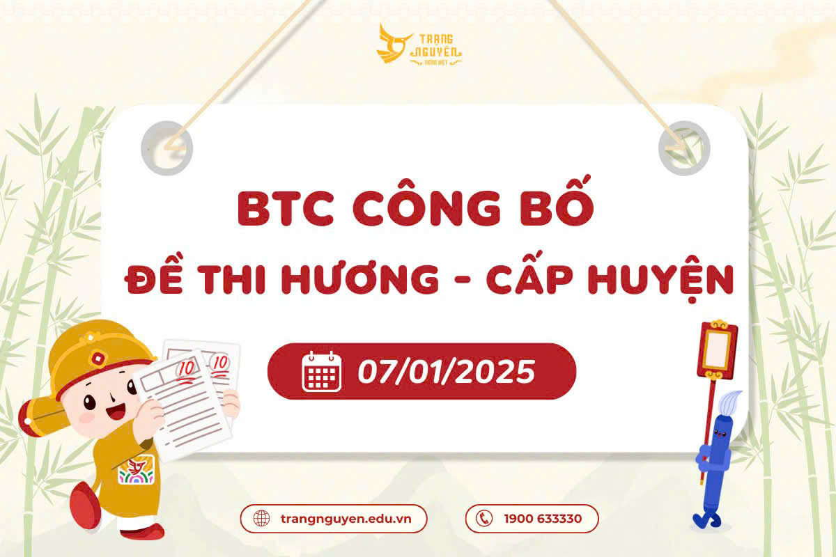 THÔNG BÁO – Ban Tổ chức cuộc thi Trạng Nguyên Tiếng Việt công bố đề thi Hương - cấp Quận ngày 07/01/2025