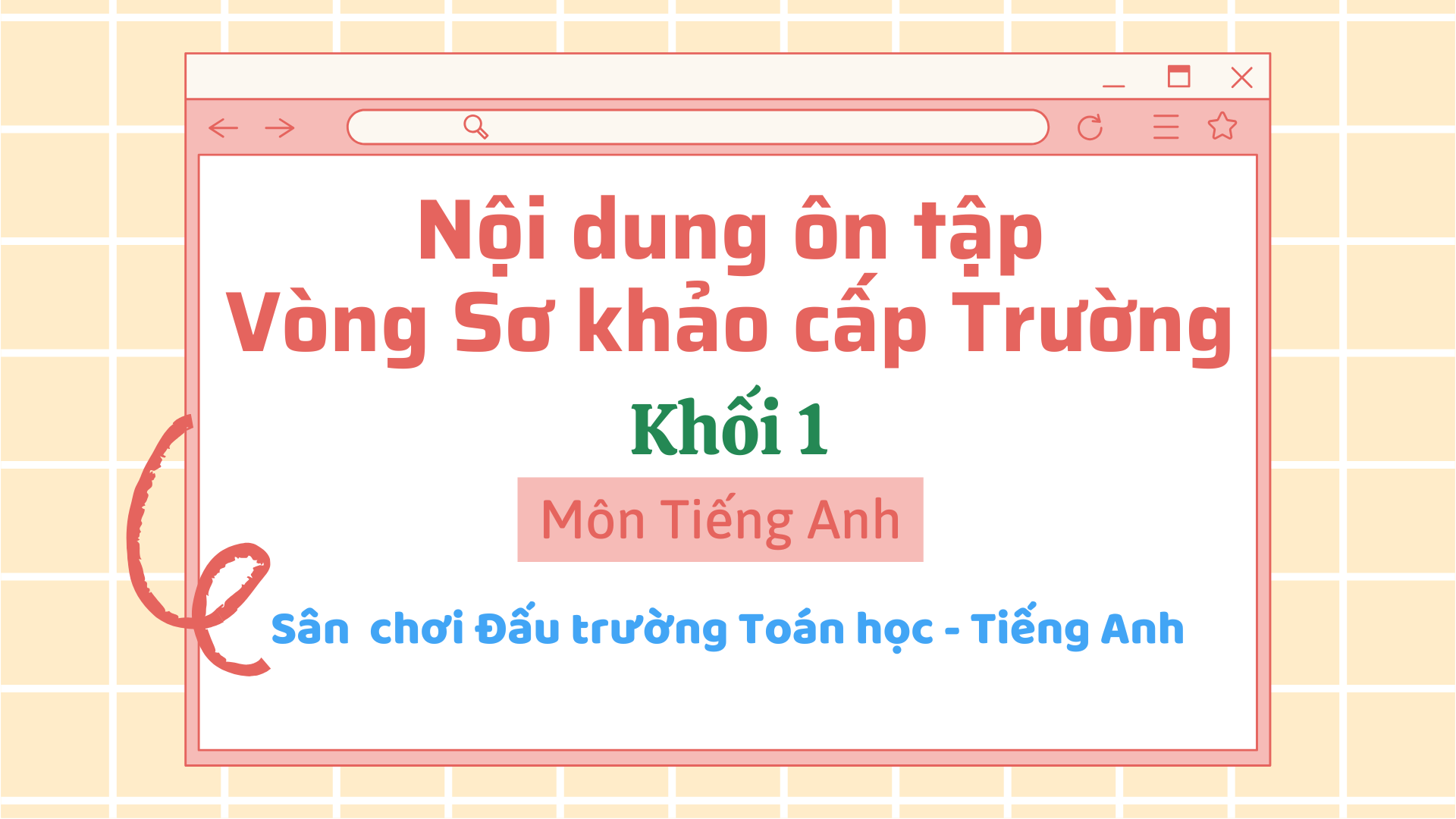 Nội dung ôn tập vòng Sơ khảo cấp trường Sân chơi “Đấu trường Toán học và Tiếng Anh” - MÔN TIẾNG ANH - KHỐI 1