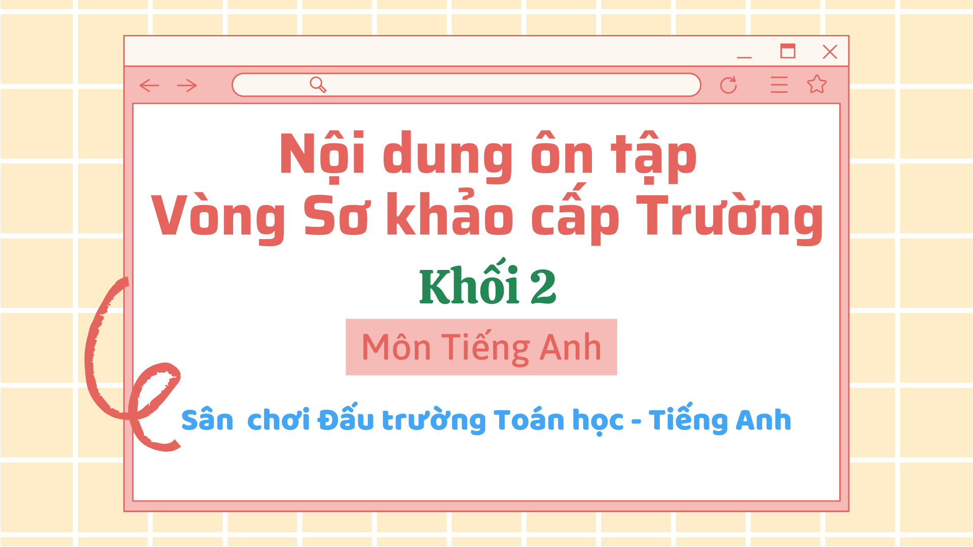 Nội dung ôn tập vòng Sơ khảo cấp trường Sân chơi “Đấu trường Toán học và Tiếng Anh” - MÔN TIẾNG ANH - KHỐI 2