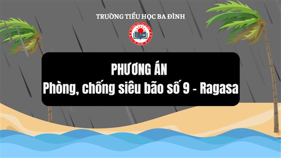 Trường Tiểu học Ba Đình triển khai phương án phòng, chống siêu bão số 9 - Ragasa