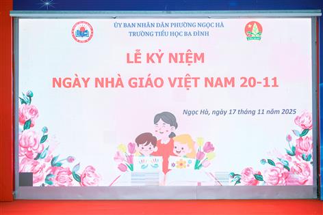 Trường Tiểu học Ba Đình tổ chức Lễ Kỉ niệm 43 năm Ngày nhà giáo Việt Nam 20/11