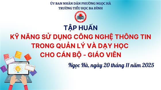 Trường Tiểu học Ba Đình tổ chức Tập huấn Kỹ năng sử dụng công nghệ thông tin trong quản lý và dạy học