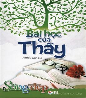 Chuyên mục “Mỗi tuần một câu chuyện đẹp, một cuốn sách hay, một tấm gương sáng”: Cuốn sách Bài học của thầy