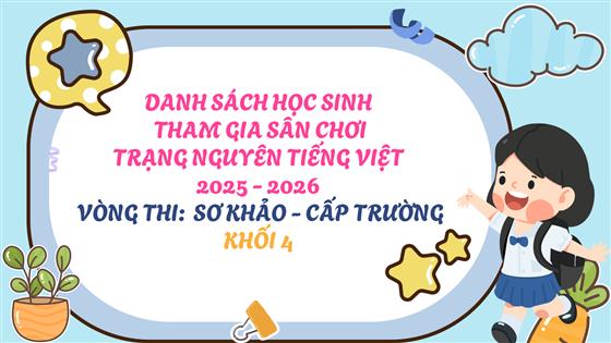 Danh sách học sinh Khối 4 tham gia Sân chơi Trạng nguyên Tiếng Việt 2025 - 2026 - Vòng Sơ khảo - Cấp trường