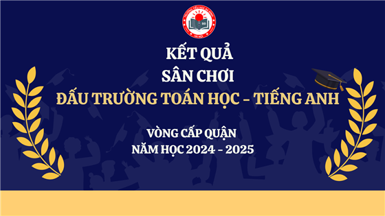 Trường Tiểu học Ba Đình thông kết quả của Sân chơi Đấu trường Toán học – Tiếng Anh cấp Quận 2024 – 2025