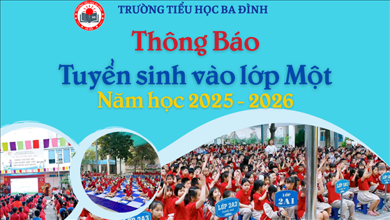 Trường Tiểu học Ba Đình thông báo Tuyển sinh vào lớp 1 - Năm học 2025 - 2026