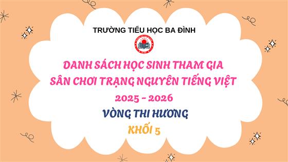 Trường Tiểu học Ba Đình thông báo Danh sách học sinh tham gia Sân chơi Trạng Nguyên Tiếng Việt năm học 2025 - 2026 - Vòng thi Hương - Khối 5