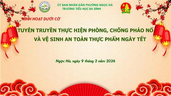 Trường TH Ba Đình tổ chức sinh hoạt dưới cờ với nội dung: Tuyên truyền, hướng dẫn học sinh thực hiện phòng, chống pháo nổ và vệ sinh an toàn thực phẩm trong thời gian nghỉ Tết Nguyên Đán.