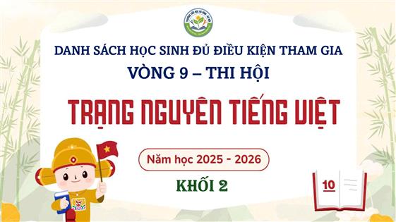 Danh sách học sinh đủ điều kiện tham gia vòng thi Hội (cấp Thành phố) - Sân chơi Trạng Nguyên Tiếng Việt - Khối 2