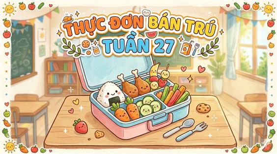 Thực đơn bán trú tuần 27 (áp dụng từ 23/3/2026 đến 27/3/2026)