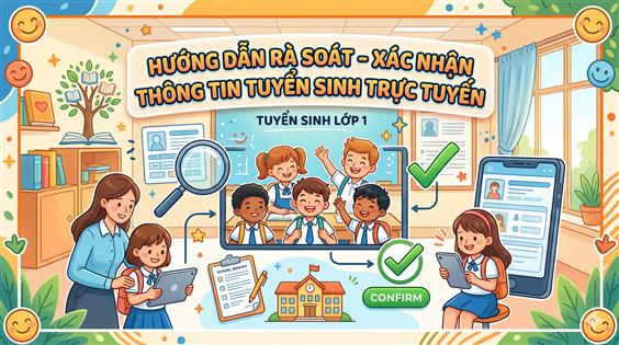 Trường Tiểu học Ba Đình thông báo về Hướng dẫn ra soát - xác nhận thông tin tuyển sinh trực tuyến - Tuyển sinh đầu cấp năm học 2026 - 2027