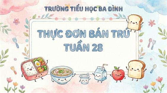 Thực đơn bán trú tuần 28 (áp dụng từ 30/3/2026 đến 3/4/2026)