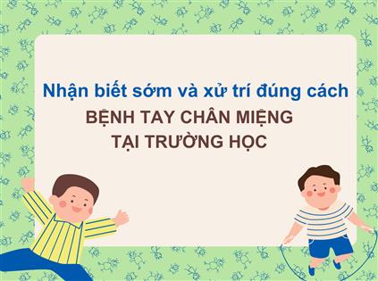 PHÒNG CHỐNG BỆNH TAY CHÂN MIỆNG TẠI TRƯỜNG HỌC