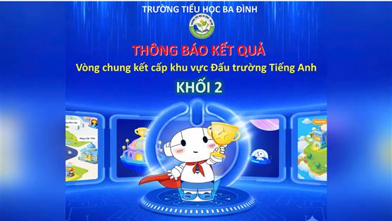 Trường Tiểu học Ba Đình thông báo kết quả Vòng Chung kết cấp khu vực Sân chơi Đấu trường VioEdu – môn Tiếng Anh - năm học 2025 – 2026 – KHỐI 2