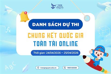 Trường Tiểu học Ba Đình thông báo Danh sách thí sinh đủ điều kiện tham gia Chung kết Trạng Nguyên Toàn Tài Online
