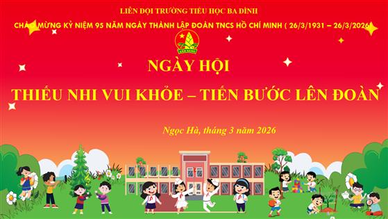 Liên đội trường Tiểu học Ba Đình tưng bừng tổ chức “Ngày hội thiếu nhi vui khỏe - Tiến bước lên Đoàn” - Năm học 2025 - 2026