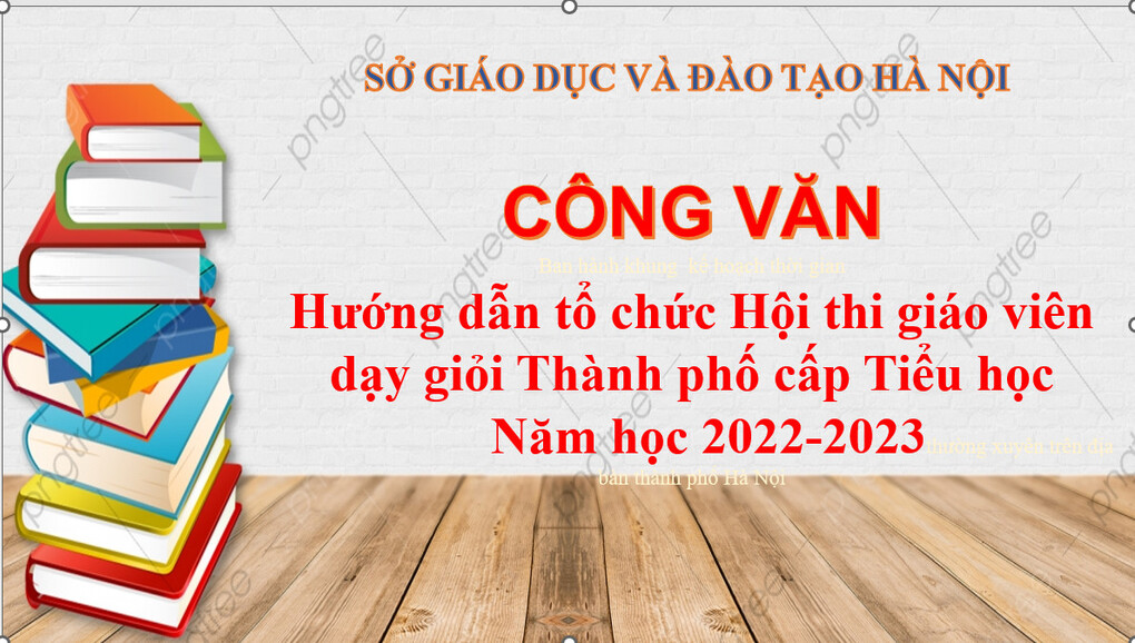 Công văn hướng dẫn tổ chức Hội thi giáo viên dạy giỏi Thành phố cấp Tiểu học, năm học 2022-2023