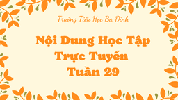 Trường TH Ba Đình thông báo Nội dung học trực tuyến - Tuần 29 (Từ ngày 4/4 đến ngày 8/4/2022)