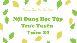 Trường TH Ba Đình thông báo Nội dung học trực tuyến - Tuần 24 (Từ ngày 28/2 đến ngày 4/3/2022)