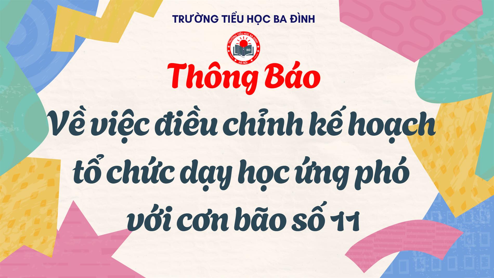 Trường Tiểu học Ba Đình thông báo: Về việc điều chỉnh kế hoạch  tổ chức dạy học ứng phó  với cơn bão số 11