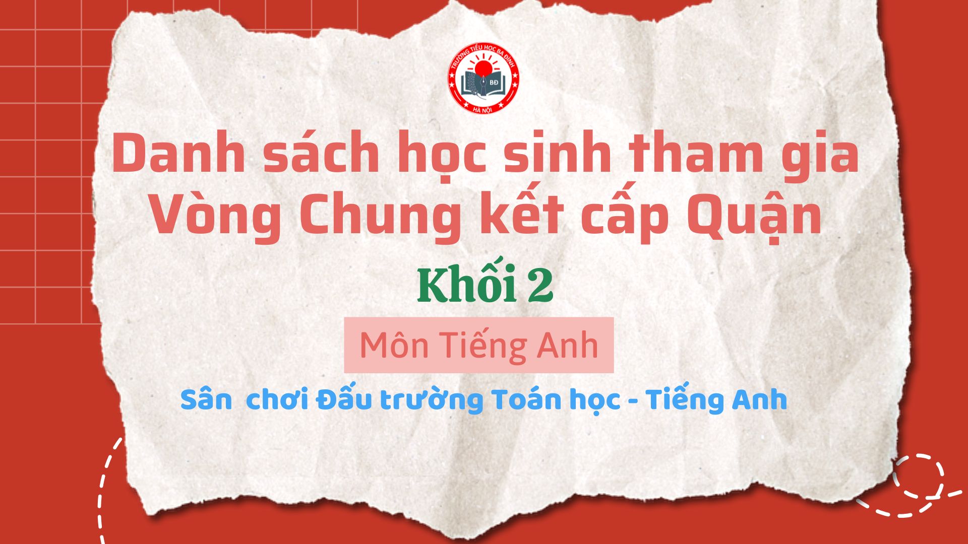 Trường Tiểu học Ba Đình thông báo danh sách học sinh Khối 2 đủ điều kiện tham gia vòng Chung kết cấp Quận môn Tiếng Anh