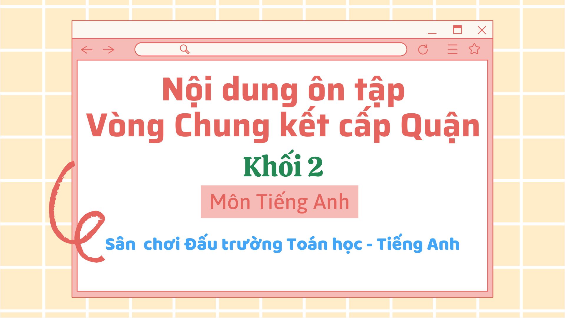 Nội dung ôn tập vòng Chung kết cấp Quận - Sân chơi “Đấu trường Toán học và Tiếng Anh” quận Ba Đình năm học 2024 -2025 - MÔN TIẾNG ANH – KHỐI 2