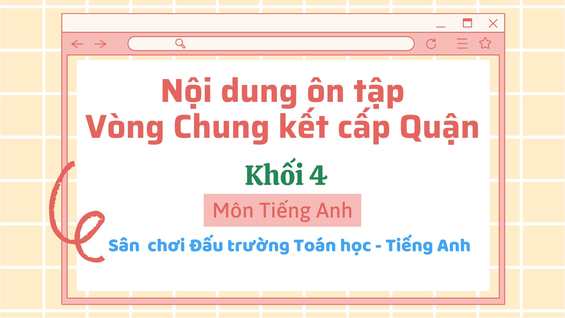 Nội dung ôn tập vòng Chung kết cấp Quận - Sân chơi “Đấu trường Toán học và Tiếng Anh” quận Ba Đình năm học 2024 - 2025 - MÔN TIẾNG ANH – KHỐI 4