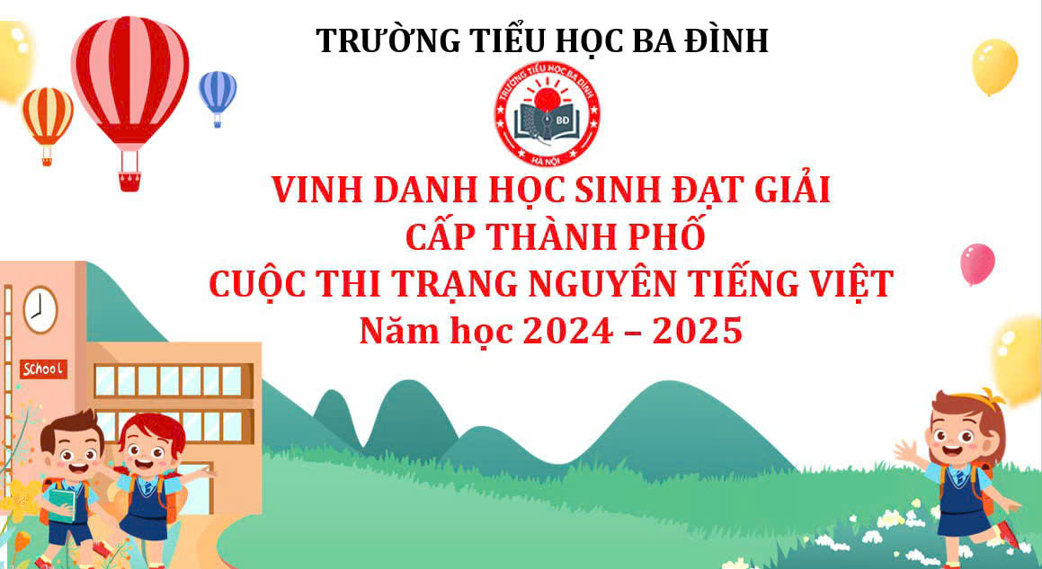 Trường Tiểu học Ba Đình thông báo kết quả cuộc thi “Trạng Nguyên Tiếng Việt” cấp Thành phố năm học 2024 – 2025