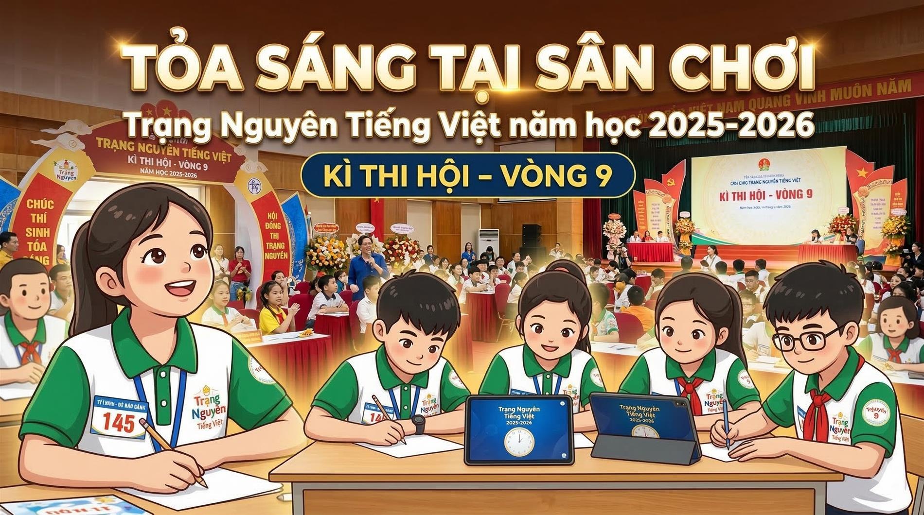 Tỏa sáng tại Sân chơi Trạng Nguyên Tiếng Việt năm học 2025 - 2026 - Kì thi Hội – Vòng 9